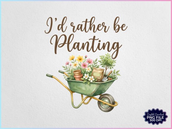 Download I'd Rather Be Planting Gardening PNG - Gardening png Collection
